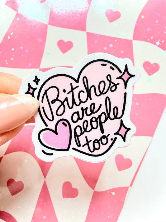 "Bitches Are People Too" Waterproof Sticker